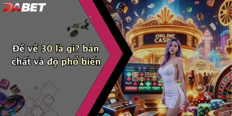 Đề về 30 là gì? bản chất và độ phổ biến